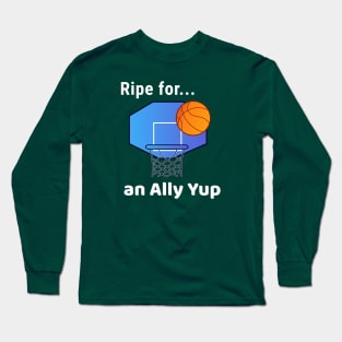 Ripe for an Ally Yup Long Sleeve T-Shirt